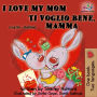 I Love My Mom Ti voglio bene, mamma (English Italian Bilingual Collection)
