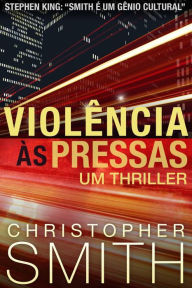 Title: Violência às Pressas, Author: Christopher Smith