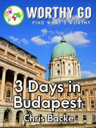 Title: 3 Days in Budapest, Author: Chris Backe