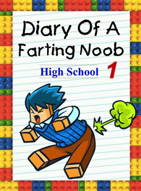 Diary Of A Farting Noob 1 High School Noob S Diary 1 By Nooby
