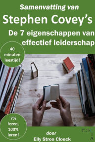 Title: Samenvatting van Stephen R Covey's De 7 Eigenschappen van Effectief Leiderschap (Klassiekers Collectie), Author: Elly Stroo Cloeck