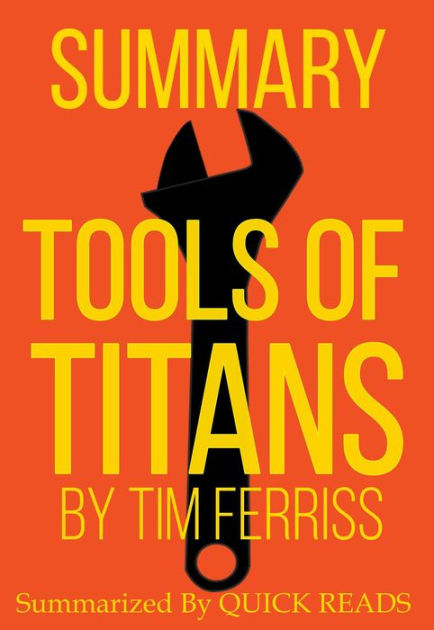 Summary of Tools of Titans by Tim Ferriss by Quick | | Barnes & Noble®