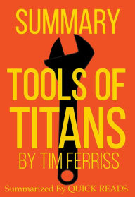 Title: Summary of Tools of Titans by Tim Ferriss, Author: Quick Reads