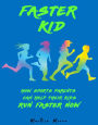 Faster Kid: How Sports Parents Can Help Their Kids Run Faster Now