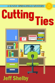 Title: Cutting Ties (The Sunny Springfield Mysteries, #3), Author: Jeff Shelby