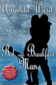 Title: The Bed and Breakfast Man (Those Flirty Forties and Nifty Fifties, #1), Author: Amanda Ward
