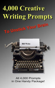 Title: 4,000 Creative Writing Prompts to Unstick Your Brain (1,000 Creative Writing Prompts to Unstick Your Brain), Author: Bill Weiss