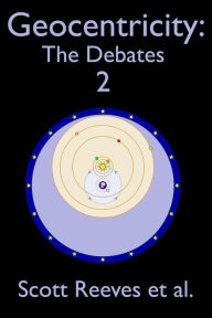 Title: Geocentricity: The Debates 2, Author: Scott Reeves