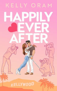 Title: Happily Ever After (Kellywood, #4), Author: Kelly Oram