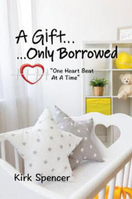 Title: A Gift...Only Borrowed, Author: Kirk Spencer