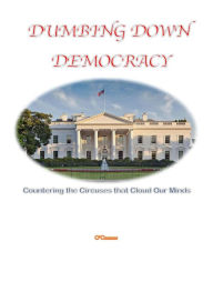 Title: Dumbing Down Democracy, Author: Dr. Bob O'Connor