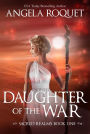 Daughter of the War (Sacred Realms, #1)