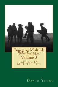 Title: Engaging Multiple Personalities - Living in Multiplicity, Author: David Yeung