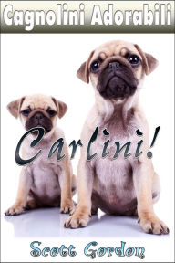Title: Cagnolini Adorabili: I Carlini, Author: Scott Gordon