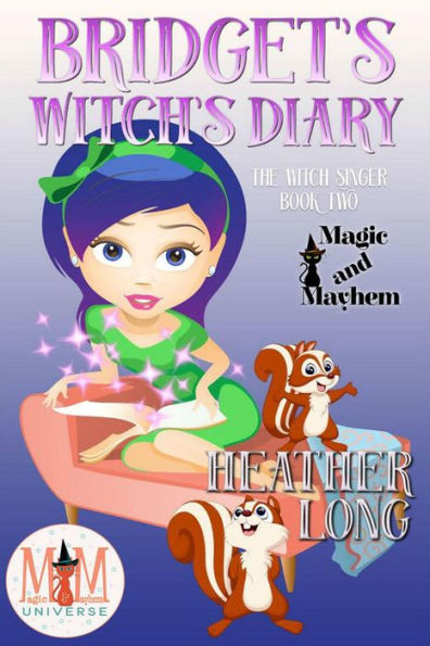 Bridget's Witch's Diary: Magic and Mayhem Universe (The Witch Singer, #2)