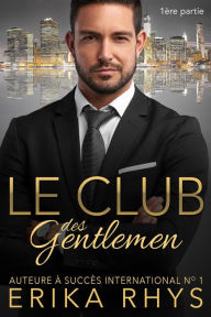 Title: Le Club des gentlemen, 1ère partie (La série Le Club des gentlemen, #1), Author: Erika Rhys