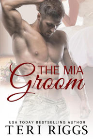 Title: The MIA Groom, Author: Teri Riggs