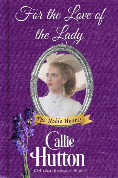 For the Love of the Lady (The Noble Hearts Series, #4)