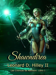 Title: Shawndirea: Libro Uno (Las Crónicas de Aetheaon, #1), Author: Leonard D. Hilley II