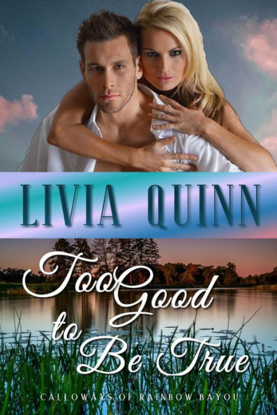 Too Good to Be True (Calloways of Rainbow Bayou, #2)