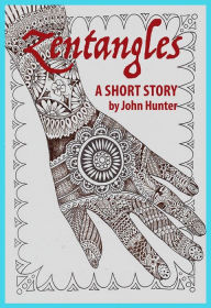 Title: Zentangles, a Short Story, Author: John Hunter
