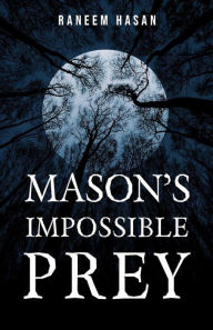 Title: Mason's Impossible Prey, Author: Raneem Hasan