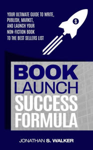 Title: Book Launch Success Formula, Author: Jonathan S. Walker