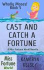 Cast and Catch a Fortune (Miss Fortune World: Wholly Moses!, #5)