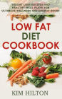 Low Fat Diet Cookbook: Weight Loss Recipes and Healthy Meal Plans for Ultimate Wellness and Energy Boost
