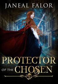 Title: Protector of the Chosen (Mother of the Chosen, #2), Author: Janeal Falor