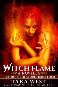 Title: Witch Flame (Keepers of the Stones, #4), Author: Tara West