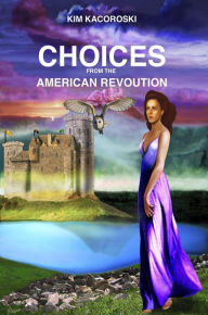 Title: Choices From the American Revolution (Flight Series, #4), Author: Kim Kacoroski