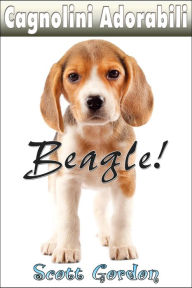 Title: Cagnolini Adorabili: I Beagle, Author: Scott Gordon