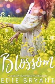 Title: Blossom (A Lesbian Romance Novella), Author: Edie Bryant