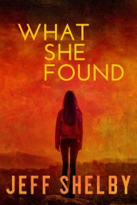 Title: What She Found (The Elizabeth Tyler Mysteries, #2), Author: Jeff Shelby