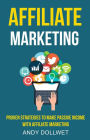 Affiliate Marketing: Proven Strategies to Make Passive Income With Affiliate Marketing