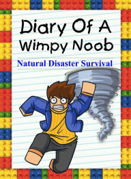 Title: Diary Of A Wimpy Noob: Natural Disaster Survival (Noob's Diary, #11), Author: Nooby Lee
