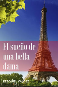 Title: El sueño de una bella dama, Author: Ezequiel Valdéz