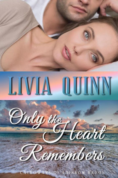 Only the Heart Remembers (Calloways of Rainbow Bayou, #3)