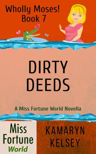 Dirty Deeds (Miss Fortune World: Wholly Moses!, #7)