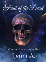 Title: Fruit of the Dead - Season One: Episode One, Author: Lenni A.