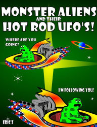 Title: Monster Aliens and Their Hot Rod UFO's! #2 (Eye Benders, Aliens, Ufos, Mandalas, Pyramids, and Optical Illusions by Eric Z), Author: Eric Z