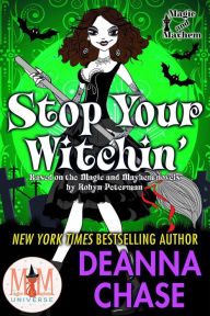 Title: Stop Your Witchin: Magic and Mayhem Universe (Ida May Chronicles, #3), Author: Deanna Chase