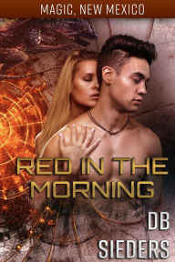 Title: Red in the Morning (Magic, New Mexico), Author: DB Sieders