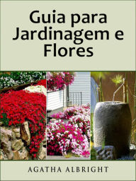 Title: Guia para Jardinagem e Flores, Author: Agatha Albright