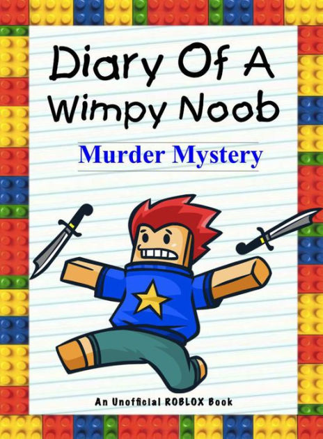 Diary Of A Wimpy Noob Murder Mystery Nooby 5 By Nooby Lee