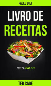 Title: Livro de receitas Dieta Paleo (Paleo Diet), Author: Ted Cage