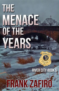 Title: The Menace of the Years (River City, #5), Author: Frank Zafiro