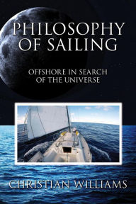 Title: Philosophy of Sailing: Offshore in Search of the Universe, Author: Christian Williams