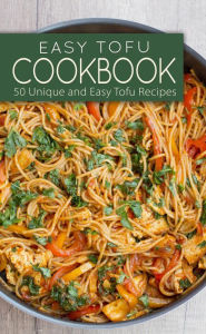 Title: Easy Tofu Cookbook: 50 Unique and Easy Tofu Recipes, Author: BookSumo Press